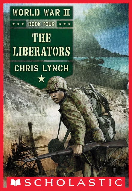 The Liberators (World War II, Book 4) - Chris Lynch - Scholastic Inc.