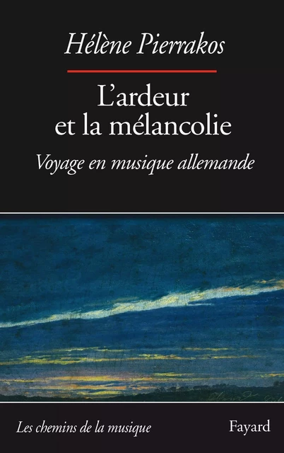 L'ardeur et la mélancolie - Hélène Pierrakos - Fayard