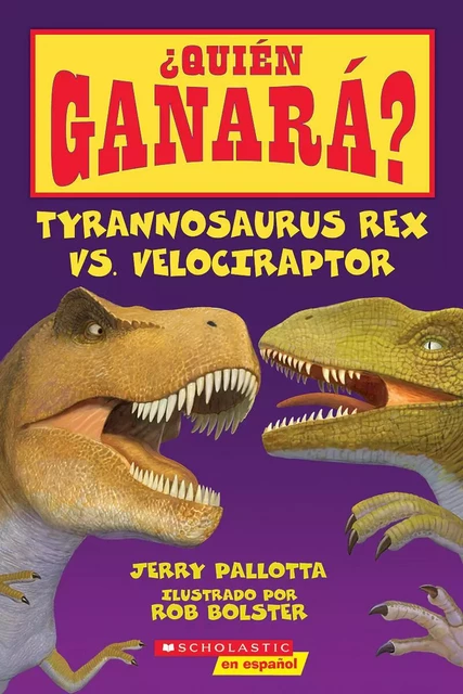 ¿Quién ganará? Tyrannosaurus rex vs. Velociraptor (Who Would Win?: Tyrannosaurus Rex vs. Velociraptor) - Jerry Pallotta - Scholastic Inc.