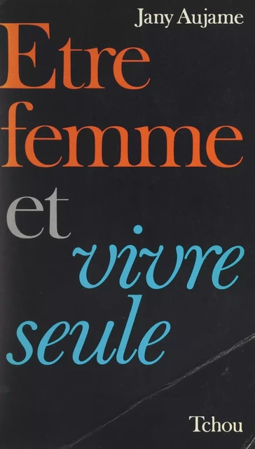 Être femme et vivre seule - Jany Aujame - FeniXX réédition numérique