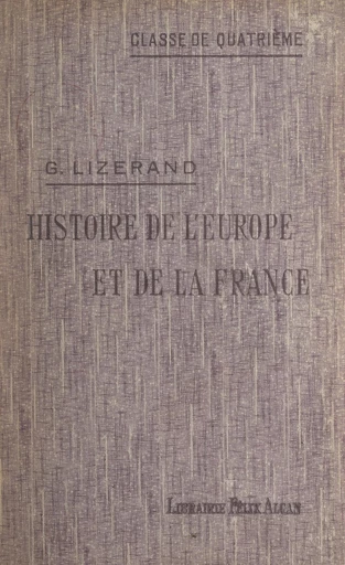 Histoire de l'Europe, et particulièrement de la France, depuis la fin du Ve siècle jusqu'à la guerre de Cent ans - Georges Lizerand - FeniXX réédition numérique