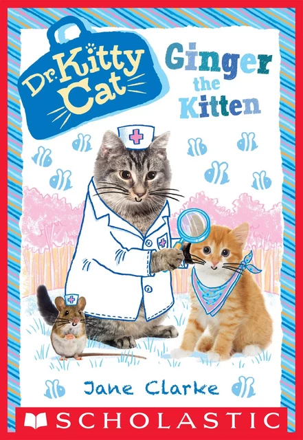 Ginger the Kitten (Dr. KittyCat #9) - Jane Clarke - Scholastic Inc.