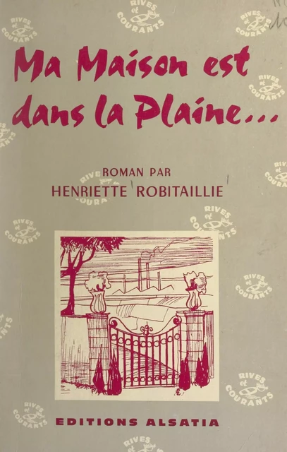 Ma maison est dans la plaine... - Henriette Robitaillie - FeniXX réédition numérique