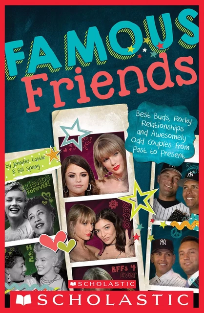 Famous Friends: Best Buds, Rocky Relationships, and Awesomely Odd Couples from Past to Present - Jennifer Castle, Bill Spring - Scholastic Inc.