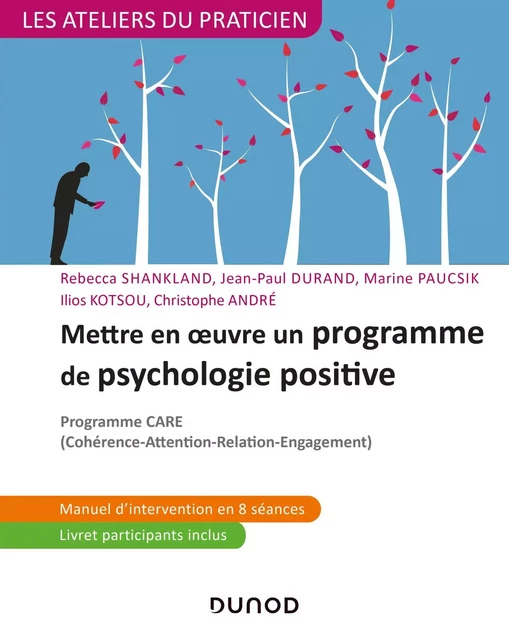 Mettre en oeuvre un programme de psychologie positive - Rébecca Shankland, Jean-Paul Durand, Marine Paucsik, Ilios Kotsou, Christophe André - Dunod