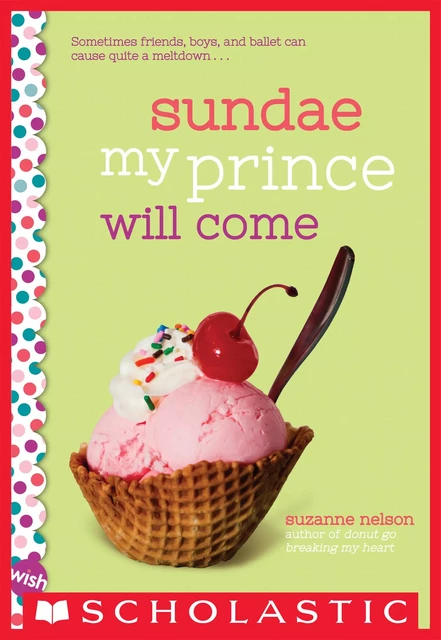 Sundae My Prince Will Come: A Wish Novel - Suzanne Nelson - Scholastic Inc.