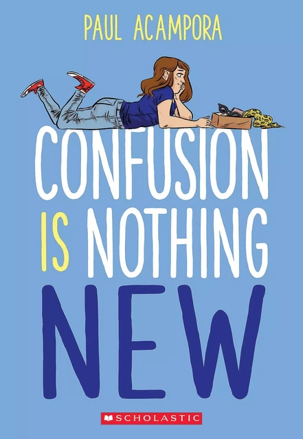 Confusion Is Nothing New - Paul Acampora - Scholastic Inc.