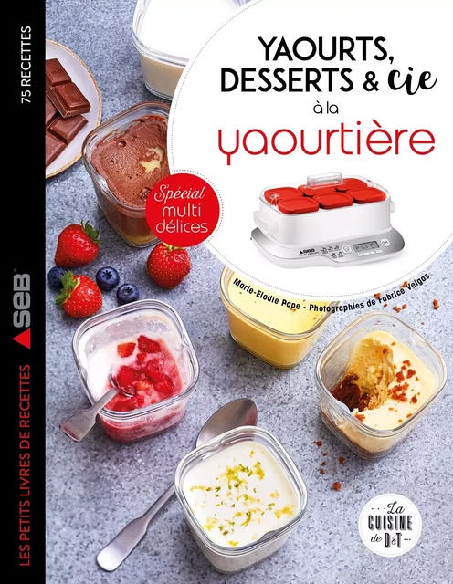 Yaourts, desserts &amp; cie avec la yaourtière Multi délices - Marie-Elodie PAPE - Dessain et Tolra