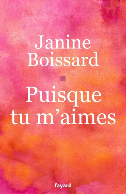 Puisque tu m'aimes - Janine Boissard - Fayard