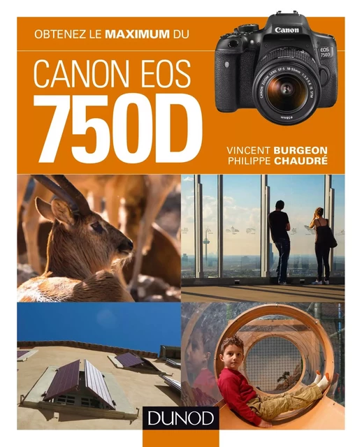 Obtenez le maximum du Canon EOS 750D - Vincent Burgeon, Philippe Chaudré - Dunod