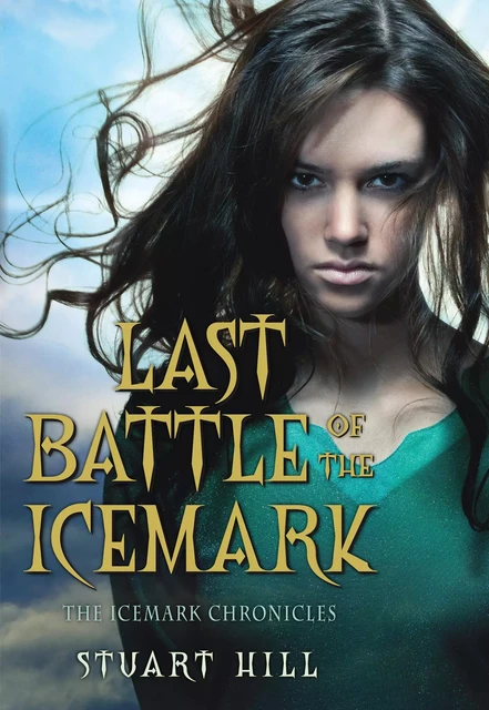 Last Battle of the Icemark (The Icemark Chronicles, Book 3) - Stuart Hill - Scholastic Inc.