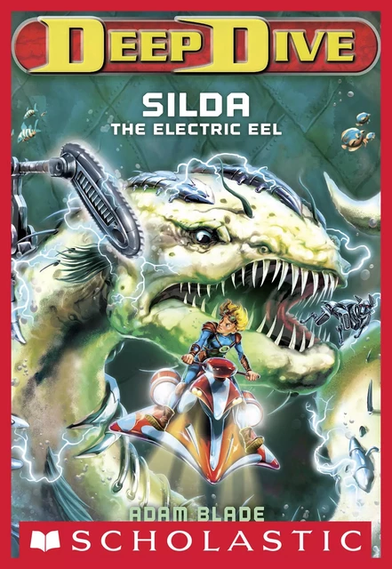 Silda the Electric Eel (Deep Dive #2) - Adam Blade - Scholastic Inc.