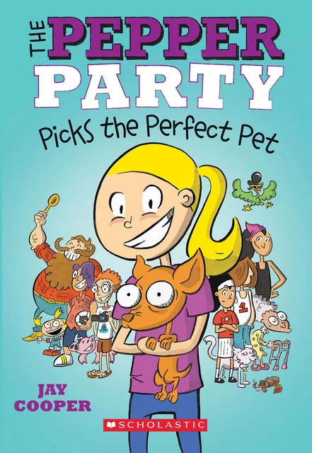 The Pepper Party Picks the Perfect Pet (The Pepper Party #1) - Jay Cooper - Scholastic Inc.