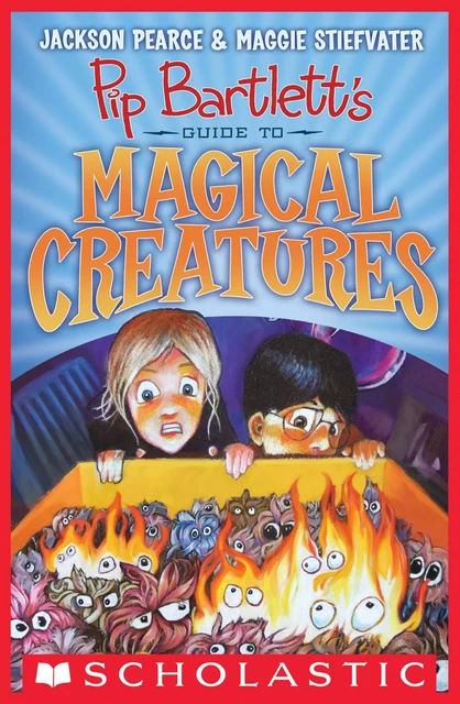 Pip Bartlett's Guide to Magical Creatures (Pip Bartlett #1) - Maggie Stiefvater, Jackson Pearce - Scholastic Inc.