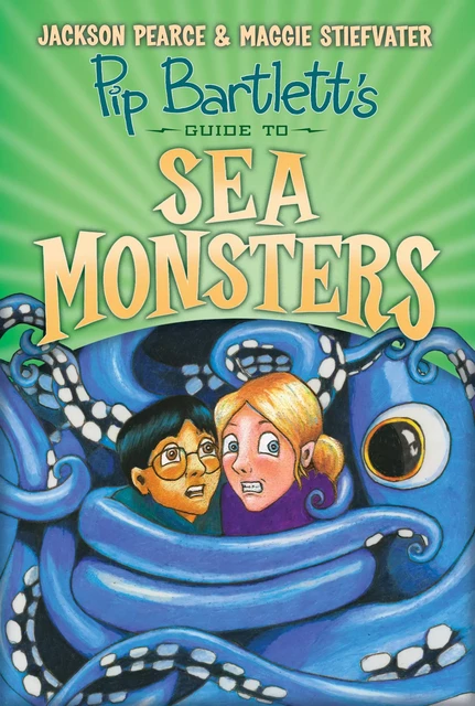 Pip Bartlett's Guide to Sea Monsters (Pip Bartlett #3) - Maggie Stiefvater, Jackson Pearce - Scholastic Inc.