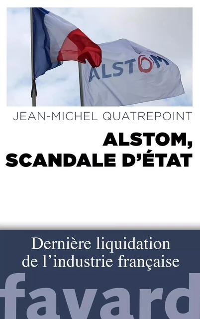 Alstom, scandale d'État - Jean-Michel Quatrepoint - Fayard