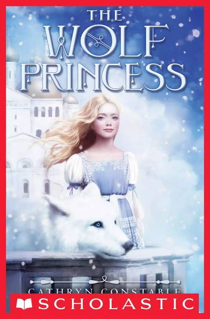 The Wolf Princess - Cathryn Constable - Scholastic Inc.