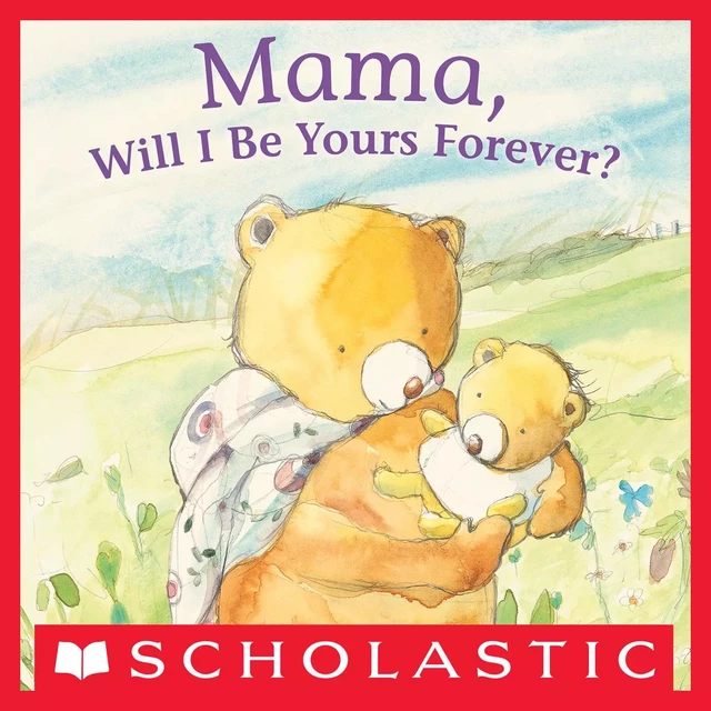 Mama, Will I Be Yours Forever? - Anna Pignataro - Scholastic Inc.