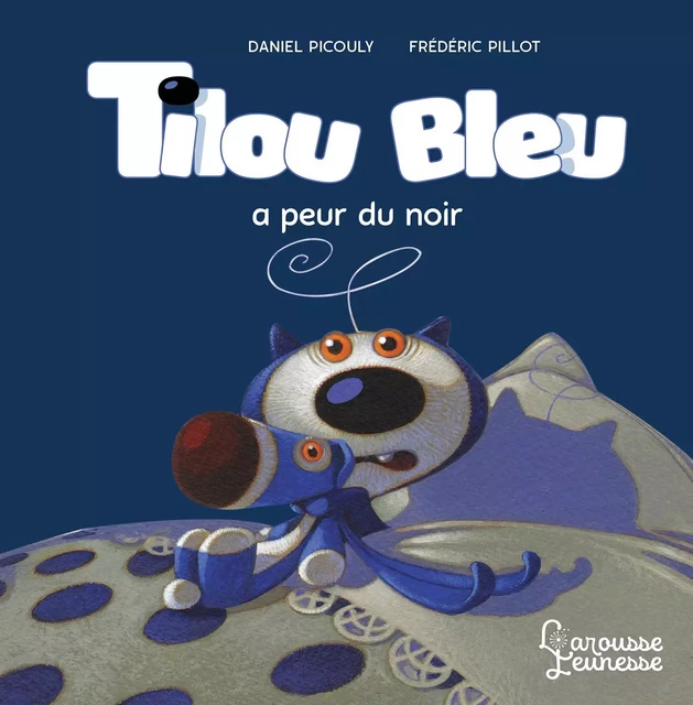 Tilou bleu a peur du noir - Daniel Picouly - Larousse