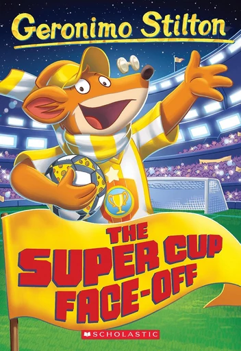 The Super Cup Face-Off (Geronimo Stilton #81) - Geronimo Stilton - Scholastic Inc.