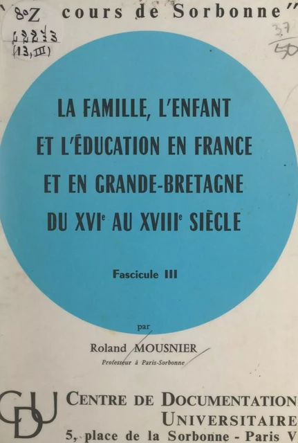 La famille, l'enfant et l'éducation en France et en Grande-Bretagne, du XVIe au XVIIIe siècle (3) - Roland Mousnier - FeniXX réédition numérique