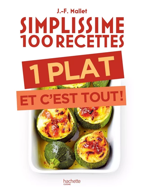 Simplissime 100 recettes : 1 plat et c'est tout - Jean-François Mallet - Hachette Pratique