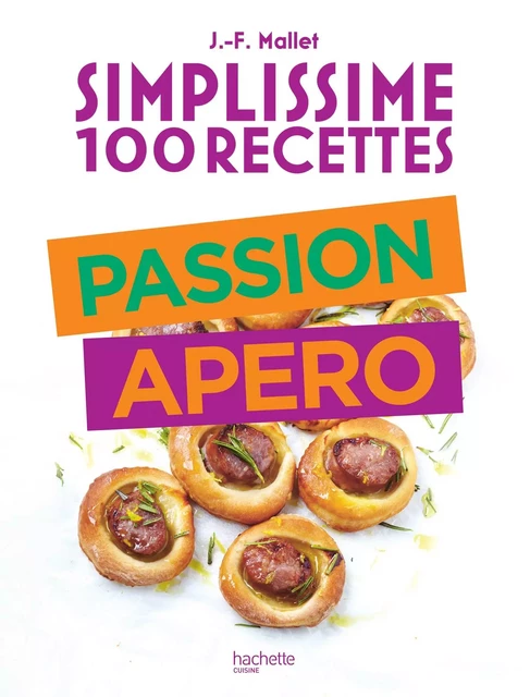 Simplissime 100 recettes : Passion Apéro - Jean-François Mallet - Hachette Pratique