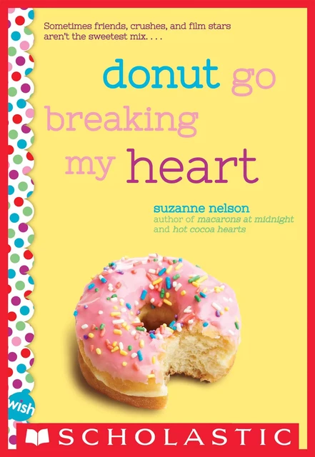 Donut Go Breaking My Heart: A Wish Novel - Suzanne Nelson - Scholastic Inc.