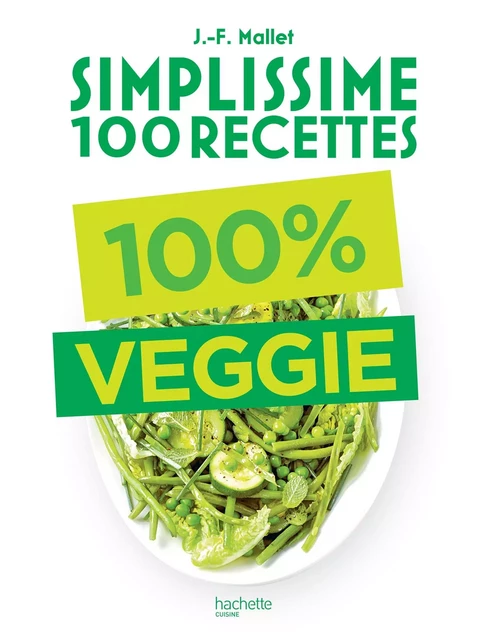 Simplissime 100 recettes : 100% Veggie - Jean-François Mallet - Hachette Pratique