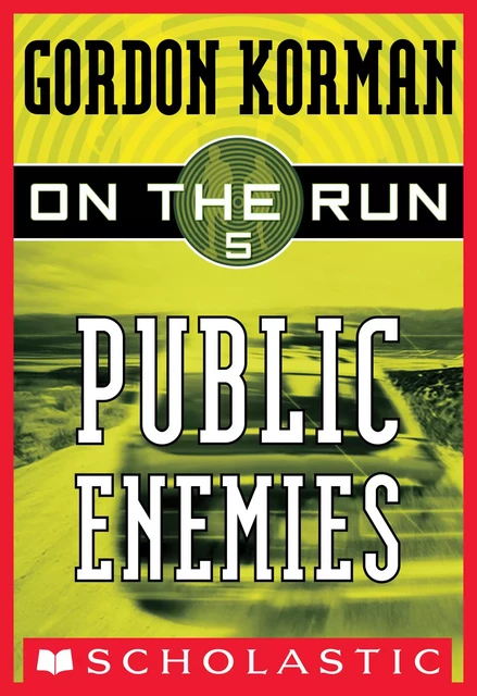 Public Enemies (On the Run #5) - Gordon Korman - Scholastic Inc.