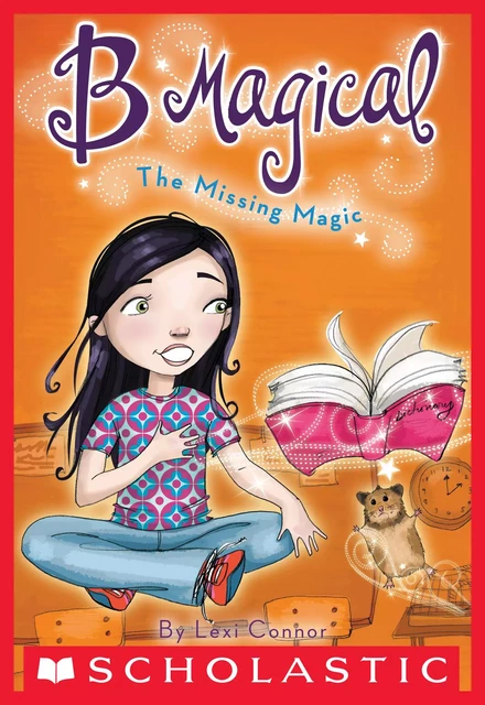 Missing Magic (B Magical #1) - Lexi Connor - Scholastic Inc.