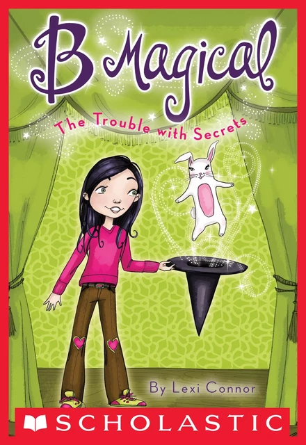 The Trouble with Secrets (B Magical #2) - Lexi Connor - Scholastic Inc.