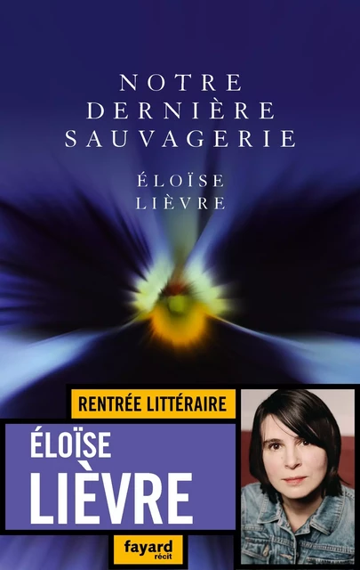 Notre dernière sauvagerie - Éloïse Lièvre - Fayard