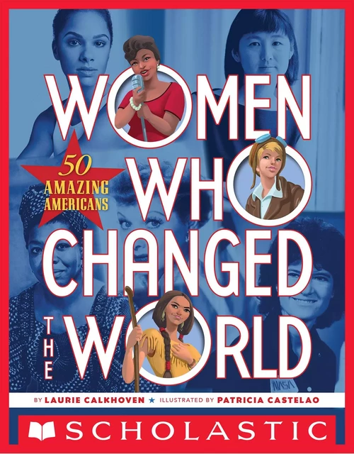 Women Who Changed the World: 50 Amazing Americans - Laurie Calkhoven - Scholastic Inc.