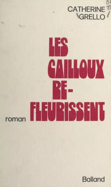 Les cailloux refleurissent - Catherine Grello - FeniXX réédition numérique