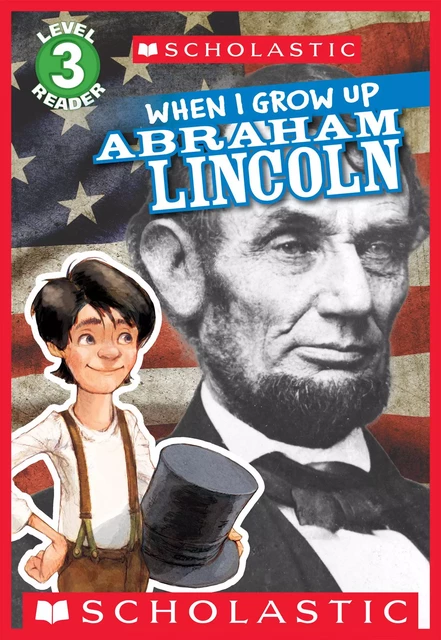 When I Grow Up: Abraham Lincoln (Scholastic Reader, Level 3) - Annmarie Anderson - Scholastic Inc.