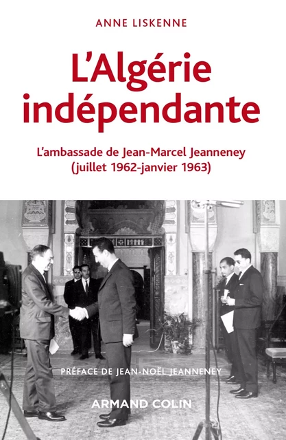 L'Algérie indépendante (1962-1963) - Anne Liskenne, Maurice Vaïsse - Armand Colin