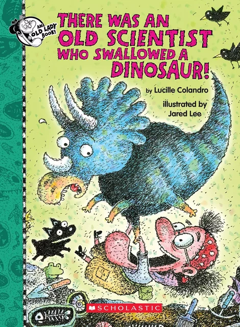 There Was an Old Scientist Who Swallowed a Dinosaur! - Lucille Colandro - Scholastic Inc.