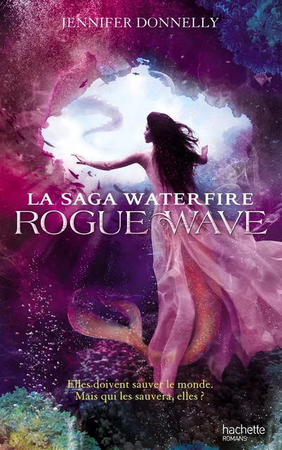 La Saga Waterfire - Tome 2 - Rogue Wave - Jennifer Donnelly - Hachette Romans