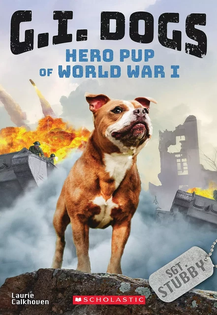 G.I. Dogs: Sergeant Stubby, Hero Pup of World War I (G.I. Dogs #2) - Laurie Calkhoven - Scholastic Inc.