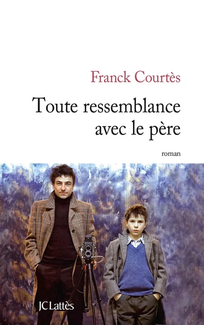 Toute ressemblance avec le père - Franck Courtès - JC Lattès