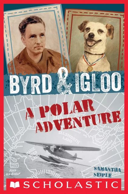 Byrd & Igloo: A Polar Adventure - Samantha Seiple - Scholastic Inc.