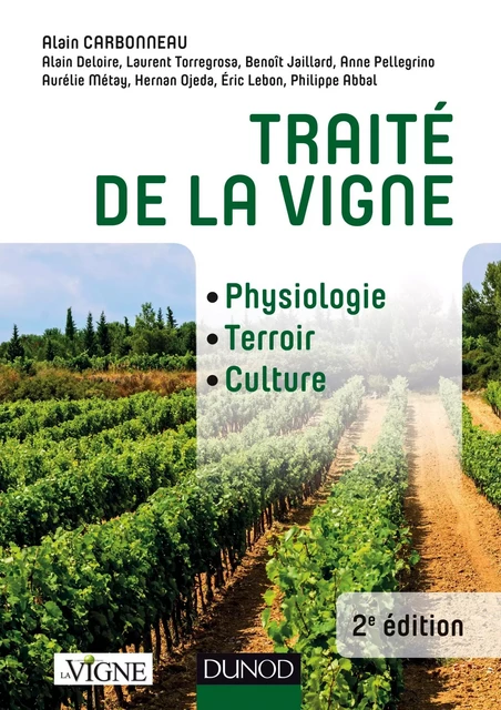 Traité de la vigne - 2e éd. - Alain Carbonneau, Alain Deloire, Laurent Torregrosa, Anne Pellegrino, Benoit Jaillard, Aurélie Métay, Hernan Ojeda, Eric Lebon, Philippe Abbal - Dunod