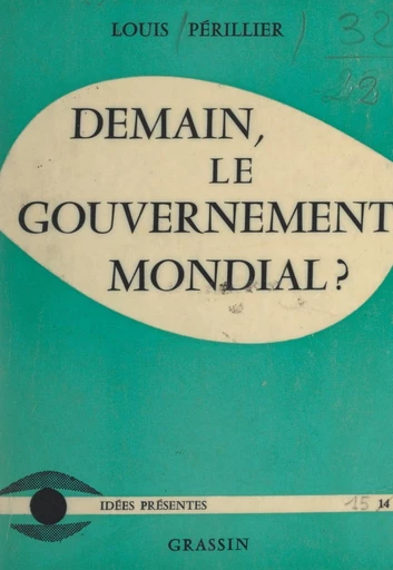 Demain, le gouvernement mondial ? - Louis Périllier - FeniXX réédition numérique