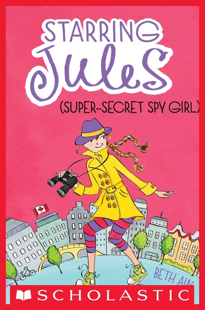 Starring Jules (super-secret spy girl) (Starring Jules #3) - Beth Ain - Scholastic Inc.