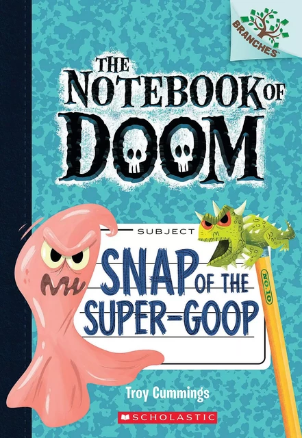 Snap of the Super-Goop: A Branches Book (The Notebook of Doom #10) - Troy Cummings - Scholastic Inc.