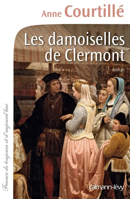 Les Damoiselles de Clermont - Anne Courtillé - Calmann-Lévy