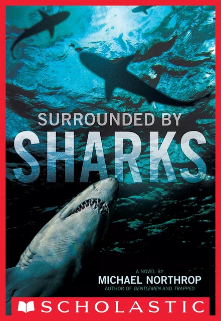 Surrounded By Sharks - Michael Northrop - Scholastic Inc.