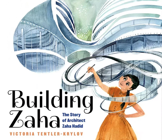 Building Zaha: The Story of Architect Zaha Hadid - Victoria Tentler-Krylov - Scholastic Inc.