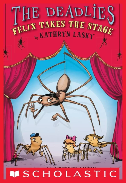 The Deadlies: Felix Takes the Stage - Kathryn Lasky - Scholastic Inc.